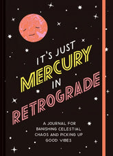 Chronicle Books Books > Art & Gifts > Novelties It's Just Mercury in Retrograde: A Journal for Banishing Celestial Chaos and Picking Up Good Vibes - Hardcover 9781797200712 MC-26425