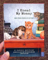 Chronicle Books Books > Art & Gifts > Pets I Knead My Mommy: And Other Poems by Kittens - Hardcover 9781452132914 MC-21153