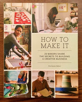 Chronicle Books Books > Lifestyle > Business How to Make It: 25 Makers Share the Secrets to Building a Creative Business - Paperback 9781452150017 MC-21868