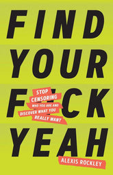 Chronicle Books Books > Lifestyle > Self-Help Find Your F*ckyeah: Stop Censoring Who You Are and Discover What You Really Want - Paperback 9781797201504 MC-26276