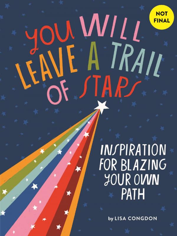 Chronicle Books Books > Lifestyle > Self-Help You Will Leave a Trail of Stars: Words of Inspiration for Blazing Your Own Path - Hardcover 9781452180281 MC-26387