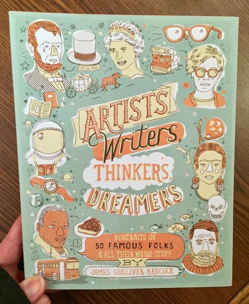 Artists, Writers, Thinkers, Dreamers: Portraits of Fifty Famous Folks & All Their Weird Stuff (Paperback)