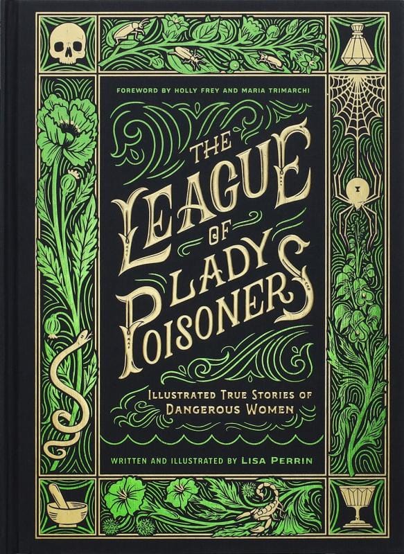 Chronicle Books Books > True Crime & Conspiracy > True Crime The League of Lady Poisoners: Illustrated True Stories of Dangerous Women - Hardcover 9781797215884 MC-52820
