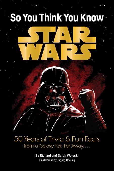 Chronicle Books Graphic Novel STAR WARS SO YOU THINK YOU KNOW STAR WARS TP 50 YEARS OF TRIVIA AND FUN FACTS FROM A GALAXY FAR FAR AWAY (Release Date: 11/18/2026) 9781797245959 0926CH0616