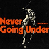 Circa Waves - Never Going Under (IEX)