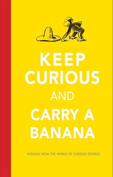 Keep Curious and Carry a Banana: Wisdom from the World of Curious George (Hardcover)