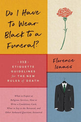 Countryman Press Books > Art & Gifts > Novelties Do I Have to Wear Black to a Funeral?: 112 Etiquette Guidelines for the New Rules of Death - Paperback 9781682683569 MC-24374