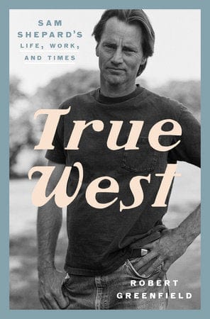 Crown Books > Film & TV > Non-fiction > Pop Culture True West: Sam Shepard's Life, Work, and Times 9780525575955