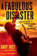 Da Capo Press Books > Art & Gifts > Music A Fabulous Disaster: From the Garage to Madison Square Garden, the Hard Way 2024950720 ML419.H635