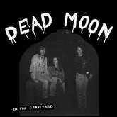 Dead Moon Music > Vinyl Records Dead Moon - In The Graveyard 850024931077 MSRE89.1