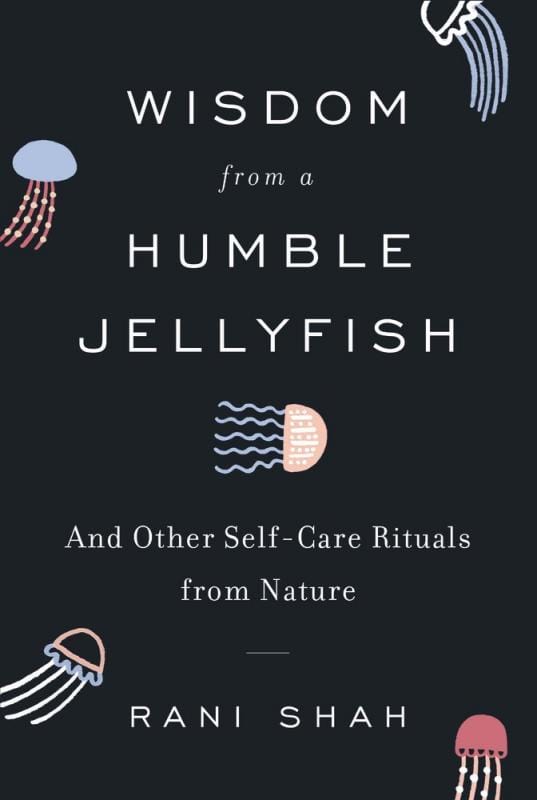Dey Street Books Books > Art & Gifts > Novelties Wisdom from a Humble Jellyfish : And Other Self-Care Rituals from Nature - Hardcover 9780062931733 MC-30380