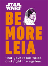 DK Books > Art & Gifts > Novelties Be More Leia: Find Your Rebel Voice and Fight the System - Hardcover 9781465478979 MC-24349