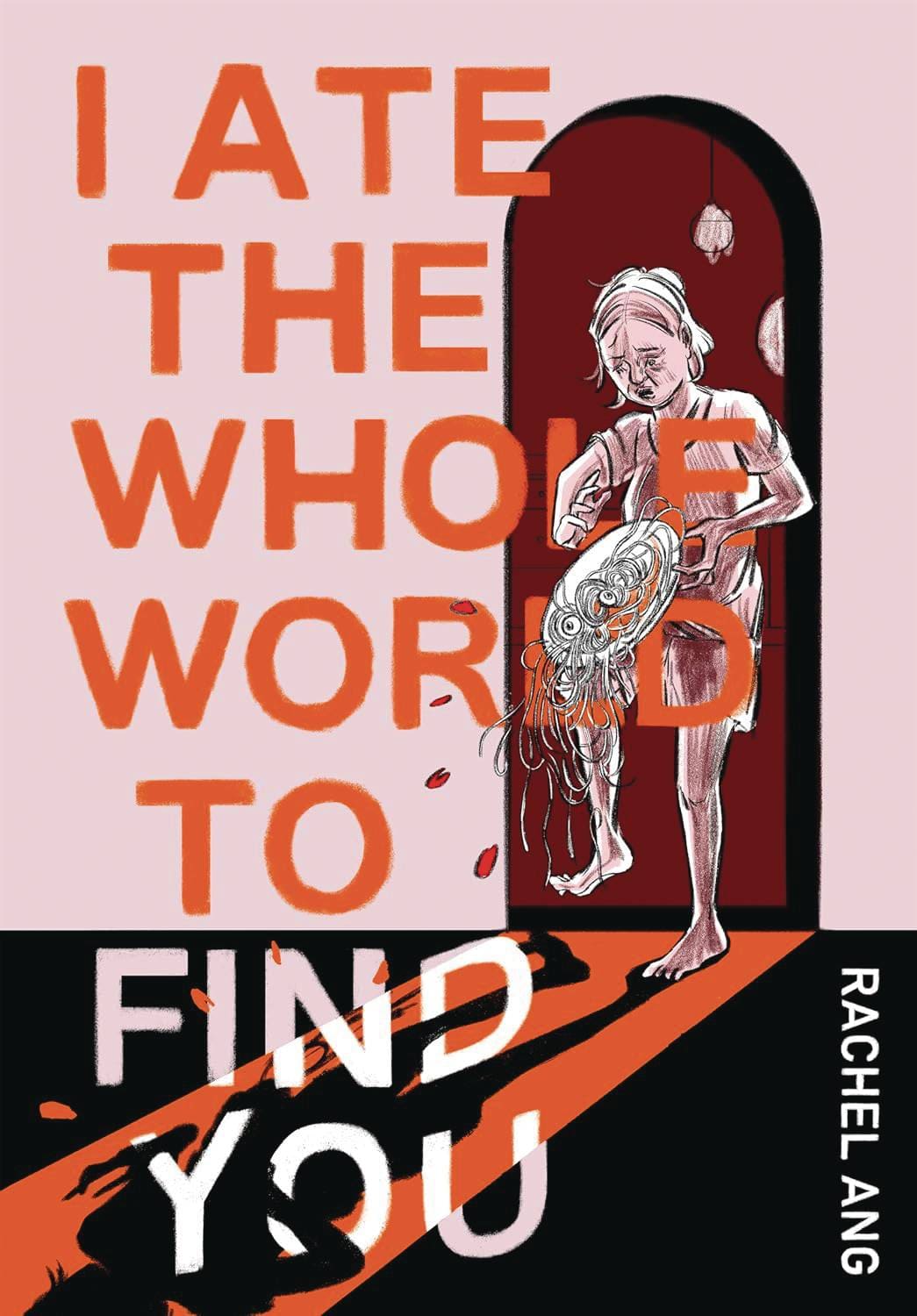 DRAWN & QUARTERLY Graphic Novel I ATE THE WHOLE WORLD TO FIND YOU GN (MR) 9781770467583 JAN251599