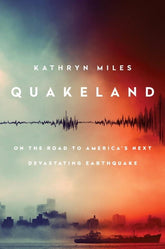 Quakeland:  On the Road to America's Next Devastating Earthquake (hardcover)