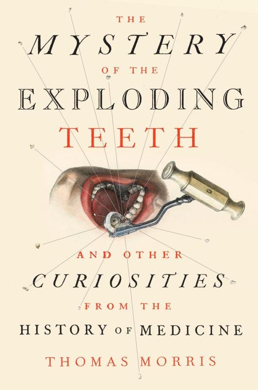 The Mystery of the Exploding Teeth: And Other Curiosities from the History of Medicine (Hardcover)