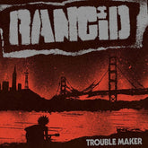 Rancid Music > Vinyl Records Rancid - Trouble Maker - Black Vinyl 045778746514 EPT87465.1