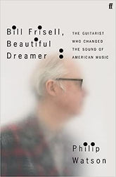 Faber & Faber Books Bill Frisell, Beautiful Dreamer: The Guitarist Who Changed the Sound of American Music 9780571361694