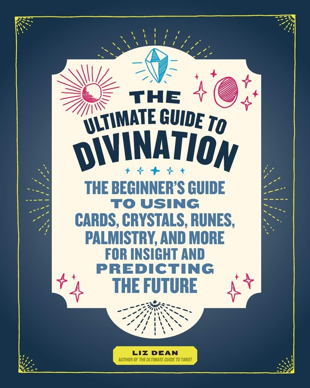 Fair Winds Press Books The Ultimate Guide to Divination: The Beginner's Guide to Using Cards, Crystals, Runes, Palmistry, and More for Insight and Predicting the Future (Volume 4) 9781592337781