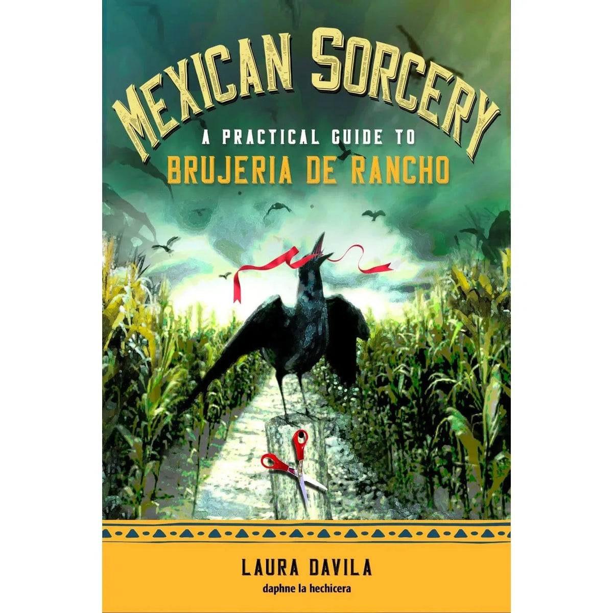 FAIRE Books > Occult > Witchcraft Mexican Sorcery: A Practical Guide To Brujeria De Rancho by Laura Davila (Paperback) 9781578637812