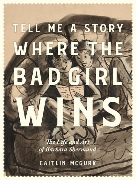 Fantagraphics Graphic Novel TELL ME A STORY WHERE THE BAD GIRL WINS HC THE LIFE AND ART OF BARBARA SHERMUND (MR) 9798875000041 0924FB482