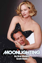 Fayetteville Mafia Press Books > Pop Culture > Film & TV Moonlighting: An Oral History 9781949024265 1949024261