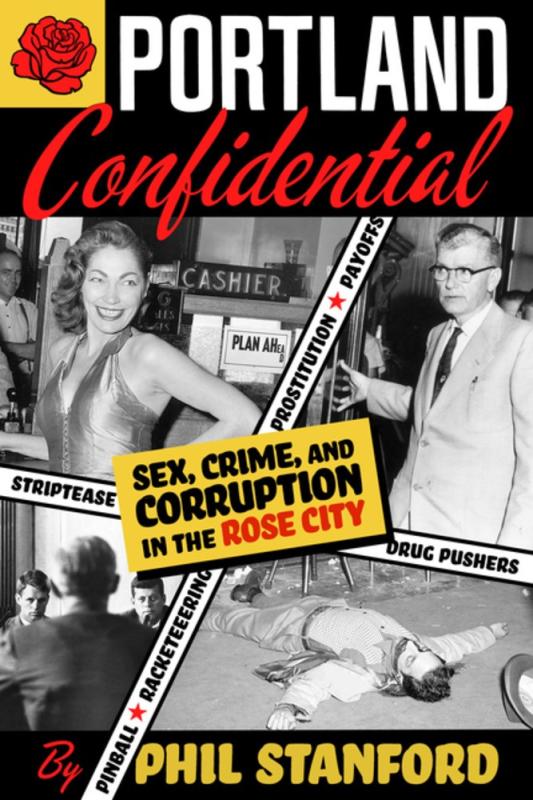 Feral House Books > True Crime & Conspiracy > True Crime Portland Confidential: Sex, Crime, and Corruption in the Rose City - Paperback 9781627310635 MC-16751