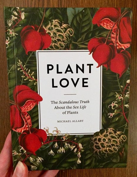 Filbert Press Books > Art & Gifts > Novelties Plant Love: The Scandalous Truth About the Sex Life of Plants - Book 9780993389221 MC-21819