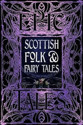 Flame Tree Collections Books > Fiction > Fantasy Scottish Folk & Fairy Tales: Epic Tales (Gothic Fantasy) Hardcover 9781804173428