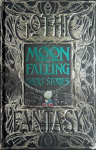 Flame Tree Studio Books > Fiction > Folklore Moon Falling Short Stories (Gothic Fantasy) by Prof. Ben Moore (Foreword), Colleen Anderson (Contributor), & 24 more 9781804174456 9781804174456