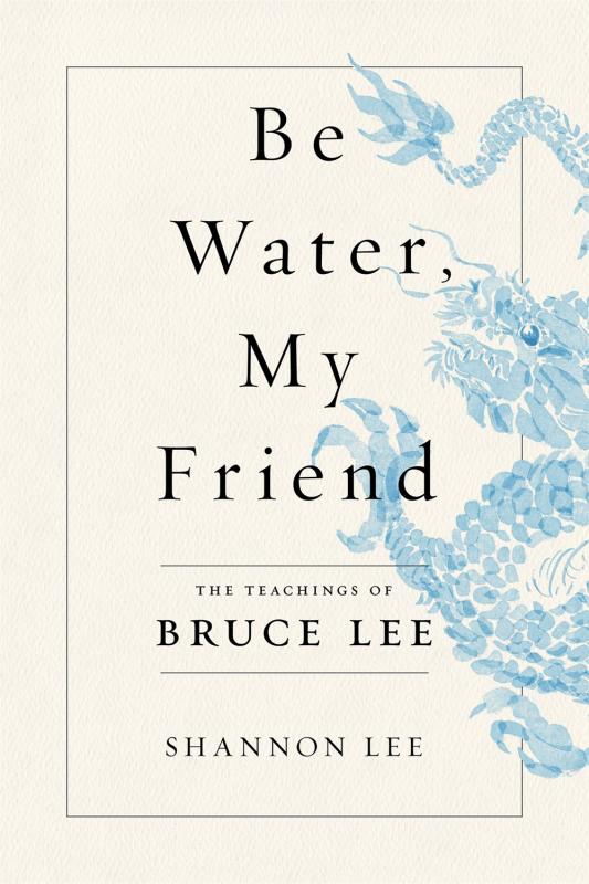 Flatiron Books Books > Art & Gifts > Novelties Be Water, My Friend: The Teachings of Bruce Lee - Hardcover 9781250206688 MC-46019