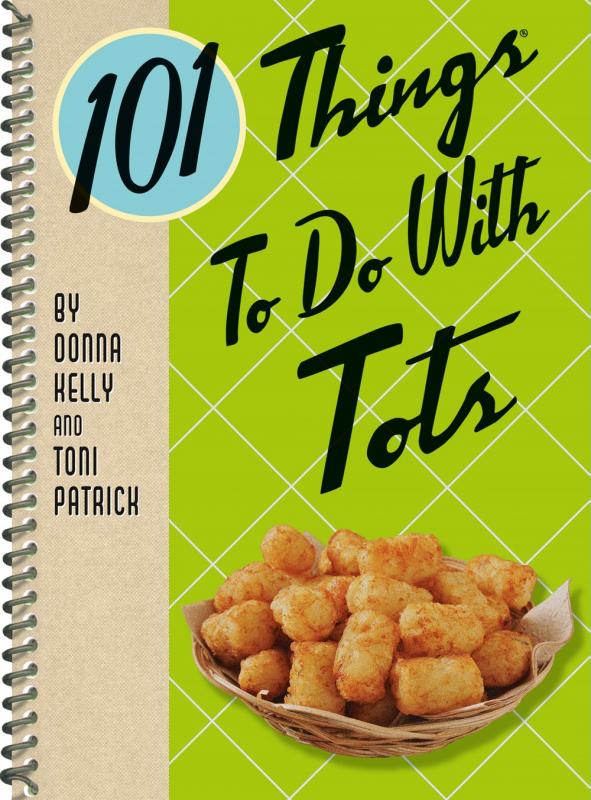 Gibbs Smith Books > Food, Drink, & Drugs > Cookbooks 101 Things to Do with Tots - Paperback 9781423651574 MC-8429