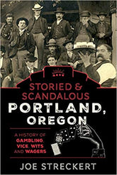 Globe Pequot Press Books > True Crime & Conspiracy > True Crime Storied & Scandalous Portland, Oregon: A History of Gambling, Vice, Wits, and Wagers - Book 9781493046027 MC-26040
