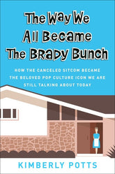 Grand Central Publishing Books > Art & Gifts > Pop Culture The Way We All Became The Brady Bunch : How the Canceled Sitcom Became the Beloved Pop Culture Icon We Are Still Talking About Today - Hardcover 9781538716618 MC-32919