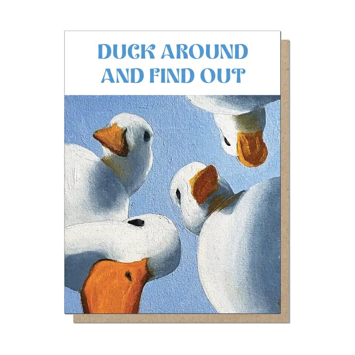 Guttersnipe Press Greetings Stationery > Greeting Cards Duck Around and Find Out Card 1154