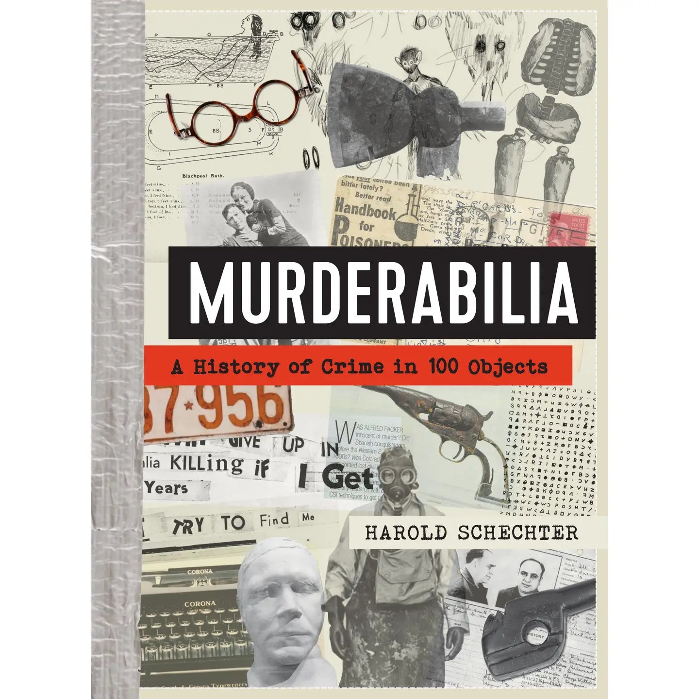 Hachette Book Group Books > True Crime & Conspiracy > True Crime Murderabilia: A History of Crime in 100 Objects by Harold Schechter (Hardcover) 9781523515295