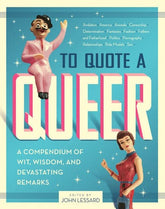 Quirk Books Books > Humor > General Fiction To Quote a Queer: A Compendium of Wit, Wisdom, and Devastating Remarks 9781594742231 9781594742231