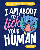 Hardie Grant Books Books > Art & Gifts > Pets I Am About to Lick Your Human : The Ultimate Book for Dogs and Dog Lovers - Paperback 9781743795811 MC-24554