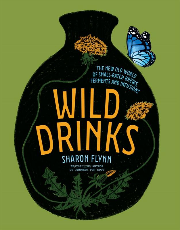 Wild Drinks: The New Old World of Small-Batch Brews, Ferments and Infusions (Hardcover)