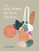 Hardie Grant Books Books > Food, Drink, & Drugs > Cookbooks The Less Waste, No Fuss Kitchen: Simple Steps to Shop, Cook and Eat Sustainably - Flexibound 9781743795835 MC-19108