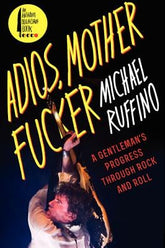 Harper Books Adios Mother Fucker: A Gentleman's Progress Through Rock and Roll 9780062228963