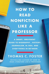 Harper Perennial Books > Smarts > Teach Yourself How to Read Nonfiction Like a Professor: A Smart, Irreverent Guide to Biography, History, Journalism, Blogs, and Everything in Between - Paperback 9780062895813 MC-31955