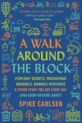 HarperOne Books > Smarts > Places & Peeps A Walk Around the Block: Stoplight Secrets, Mischievous Squirrels, Manhole Mysteries & Other Stuff You See Every Day - Hardcover 9780062954756 MC-51982