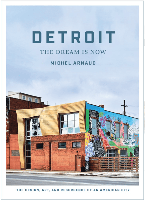 Detroit: The Dream Is Now - The Design, Art, and Resurgence of an American City (hardcover)