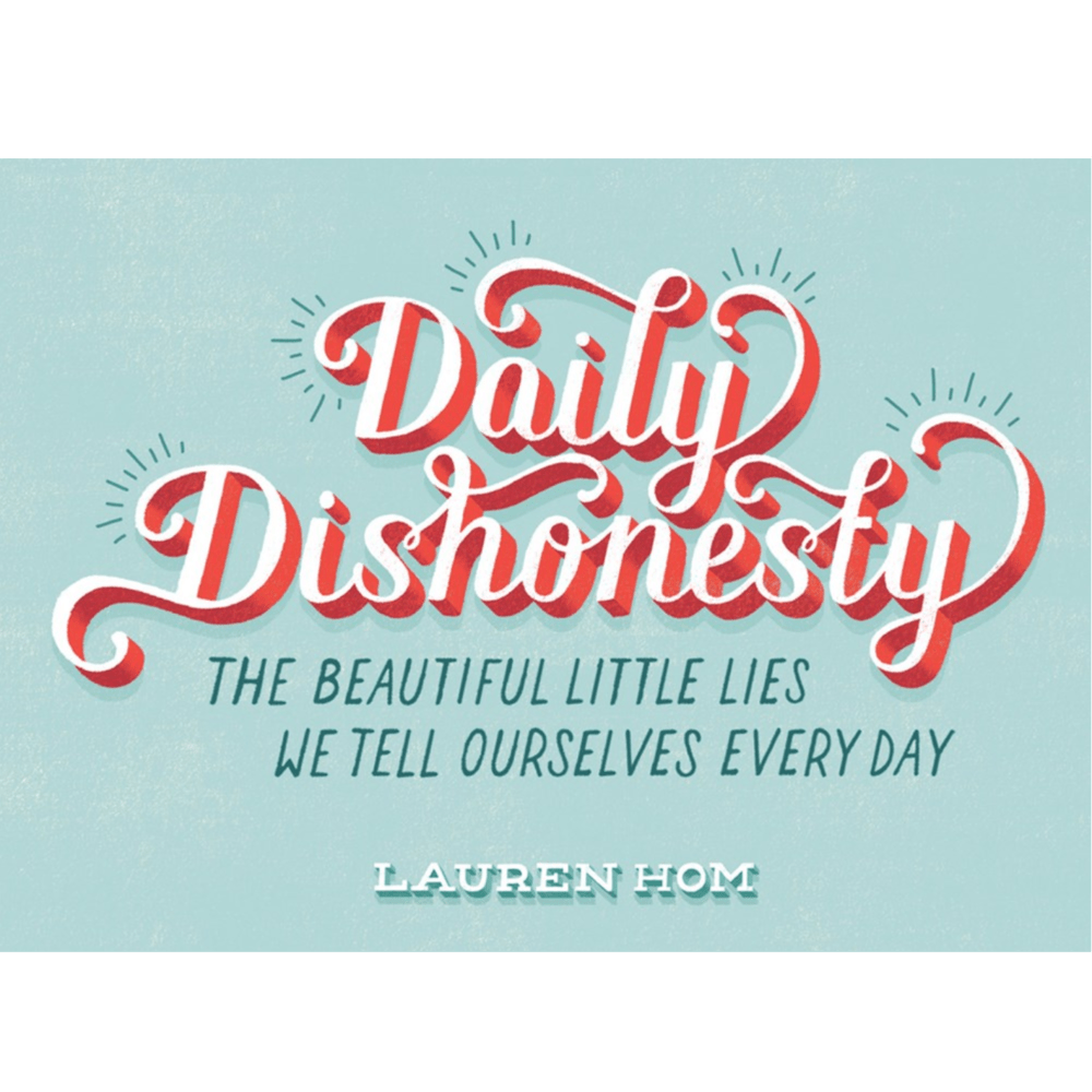 Daily Dishonesty: The Beautiful Little Lies We Tell Ourselves Every Day (Book)