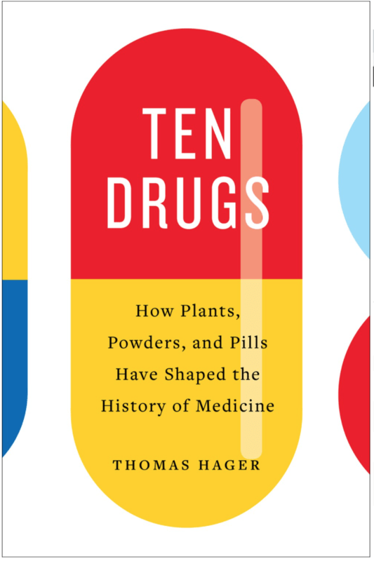 Ten Drugs: How Plants, Powders, and Pills Have Shaped the History of Medicine (Book)