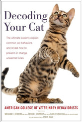 Decoding Your Cat: The Ultimate Experts Explain Common Cat Behaviors and Reveal How to Prevent or Change Unwanted Ones (Hardcover)