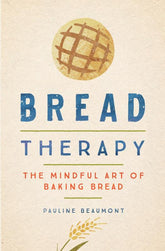 Bread Therapy: The Mindful Art of Baking Bread (Hardcover)