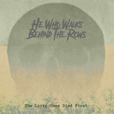 HE WHO WALKS BEHIND THE ROWS - Lucky Ones Died First - Gold