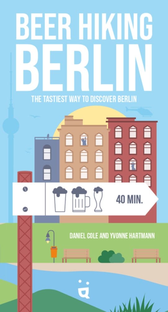 Beer Hiking Berlin: The Tastiest Way to Discover Berlin Paperback