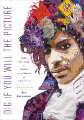 Henry Holt and Co. Books > Film & Music > Music Dig if You Will the Picture: Funk, Sex, God, & Genius in the Music of Prince - Hardcover 9781250128379 MC-20009